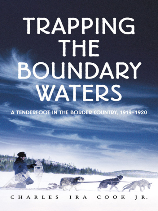 Title details for Trapping the Boundary Waters by Charles Ira  Cook, Jr. - Available